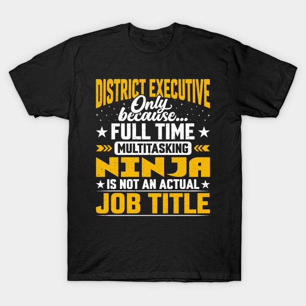 District Executive Job Title - Funny District Head Chief CEO T-Shirt by Pizzan